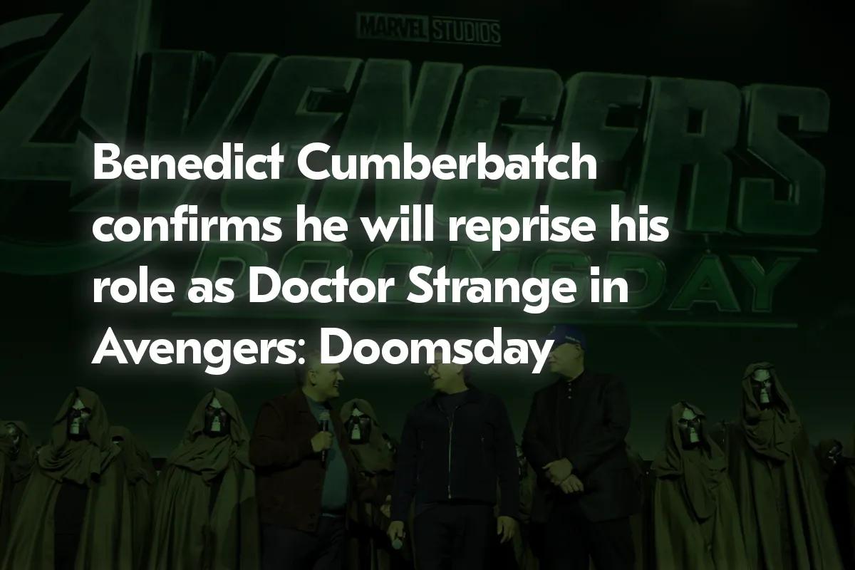 Benedict Cumberbatch confirma o regresso de Doutor Estranho em Vingadores: Doomsday