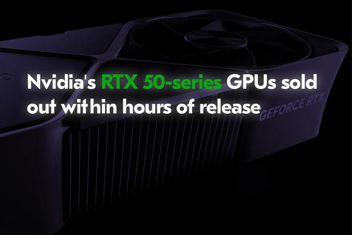 As placas Nvidia GeForce RTX série 50 esgotam-se em poucas horas