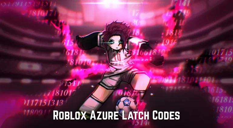 Roblox Azure Latch Codes - maio 2025