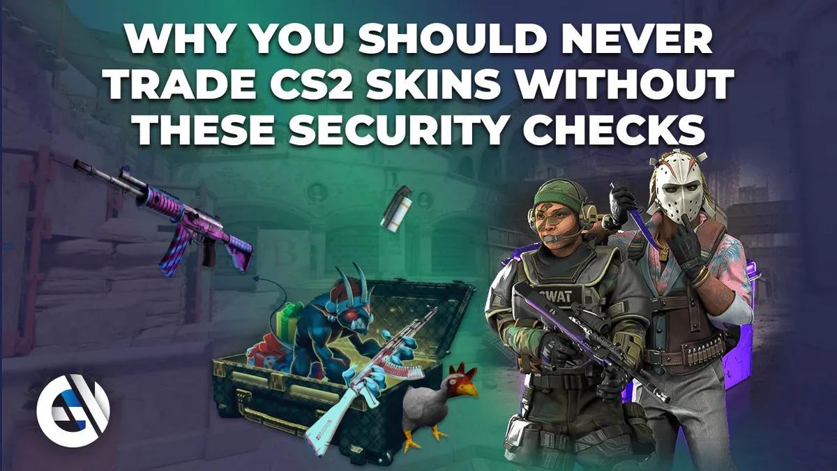 Porque é que nunca deves negociar skins CS2 sem estas verificações de segurança